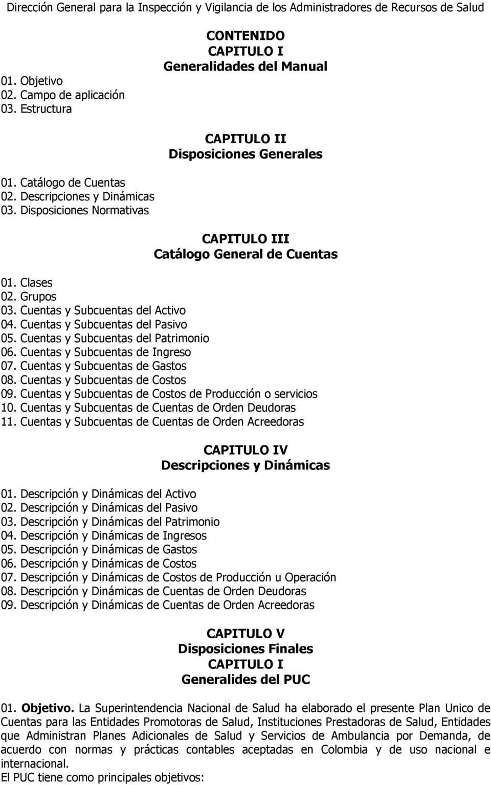Disposiciones Normativas CAPITULO III Catálogo General de Cuentas 01. Clases 02. Grupos 03. Cuentas y Subcuentas del Activo 04. Cuentas y Subcuentas del Pasivo 05.