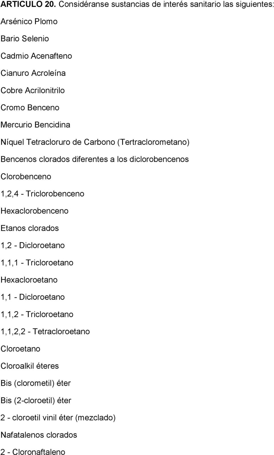 Benceno Mercurio Bencidina Níquel Tetracloruro de Carbono (Tertraclorometano) Bencenos clorados diferentes a los diclorobencenos Clorobenceno 1,2,4 -