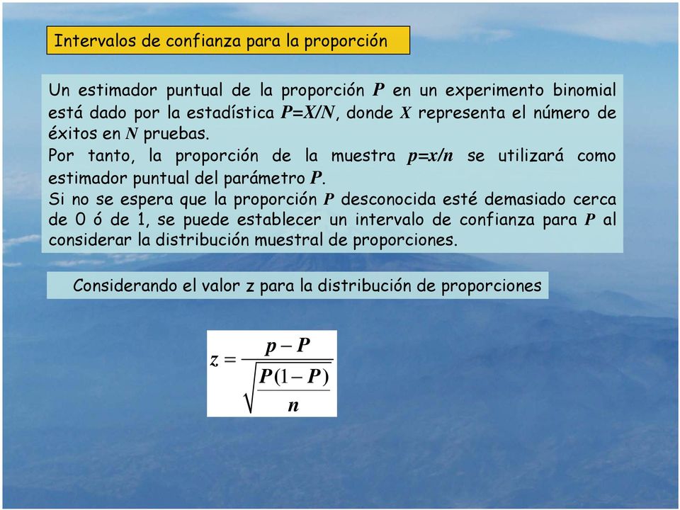 Por tanto, la proporción de la muestra p=x/n se utilizará como estimador puntual del parámetro P.