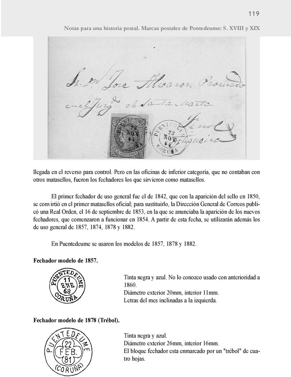 El primer fechador de uso general fue el de 1842, que con la aparición del sello en 1850, se convirtió en el primer matasellos oficial; para sustituirlo, la Dirección General de Correos publicó una