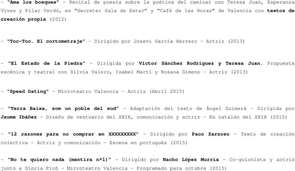 Propuesta escénica y teatral con Silvia Valero, Isabel Martí y Rosana Gimeno - Actriz (2013) - Speed Dating Microteatro Valencia - Actriz (Abril 2015) - Terra Baixa, som un poble del sud Adaptación