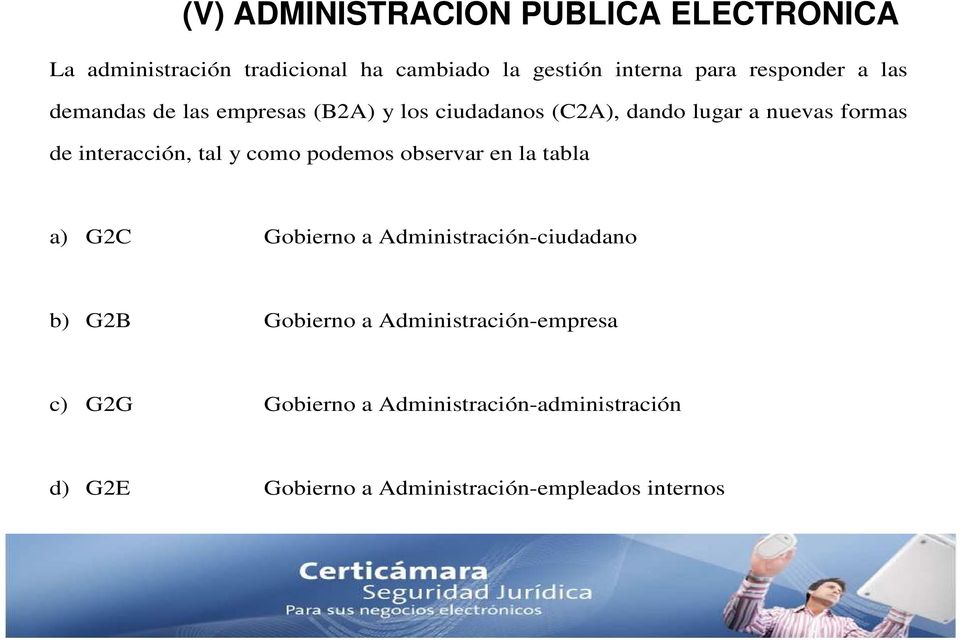 interacción, tal y como podemos observar en la tabla a) G2C Gobierno a Administración-ciudadano b) G2B