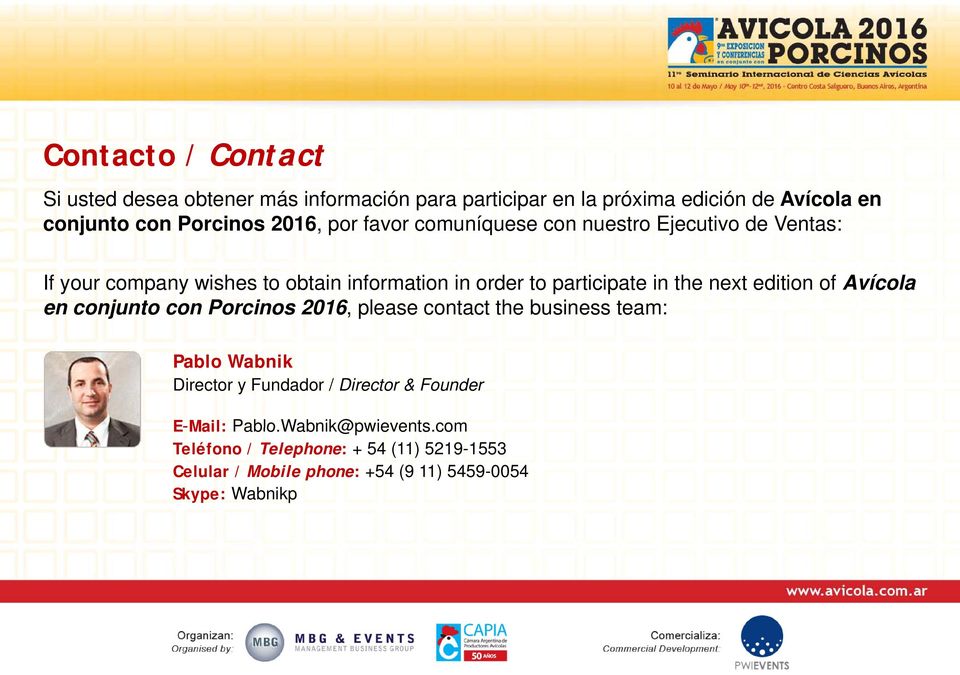 Avícola en conjunto con Porcinos 2016, please contact the business team: Pablo Wabnik Director y Fundador / Director & Founder E-Mail: Pablo