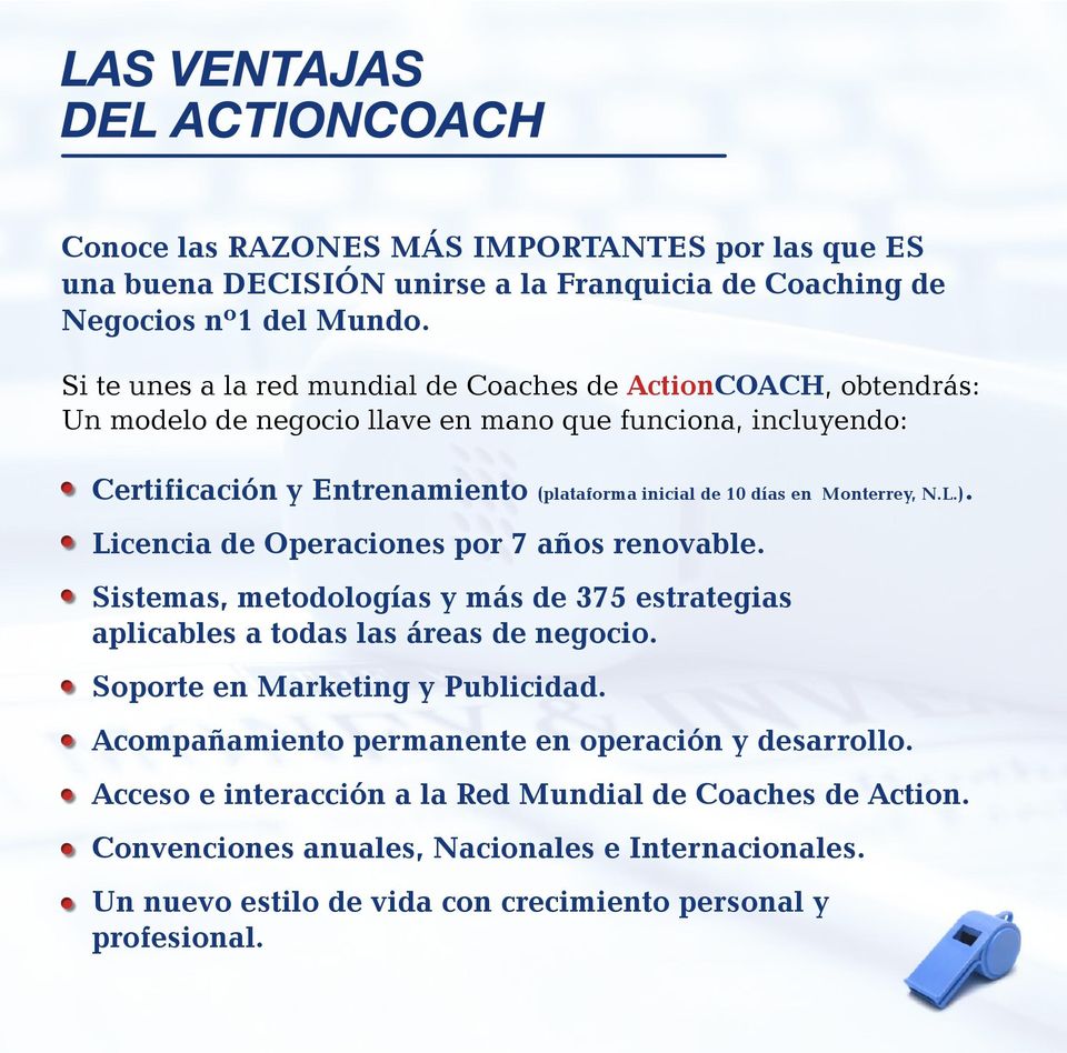 Monterrey, N.L.). Licencia de Operaciones por 7 años renovable. Sistemas, metodologías y más de 375 estrategias aplicables a todas las áreas de negocio. Soporte en Marketing y Publicidad.