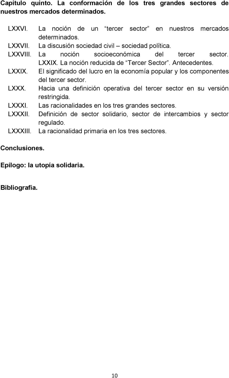 LXXX. Hacia una definición operativa del tercer sector en su versión restringida. LXXXI. Las racionalidades en los tres grandes sectores. LXXXII.