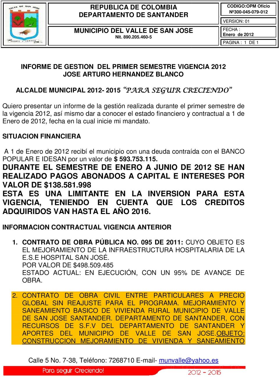 SITUACION FINANCIERA A 1 de recibí el municipio con una deuda contraída con el BANCO POPULAR E IDESAN por un valor de $ 593.753.115.