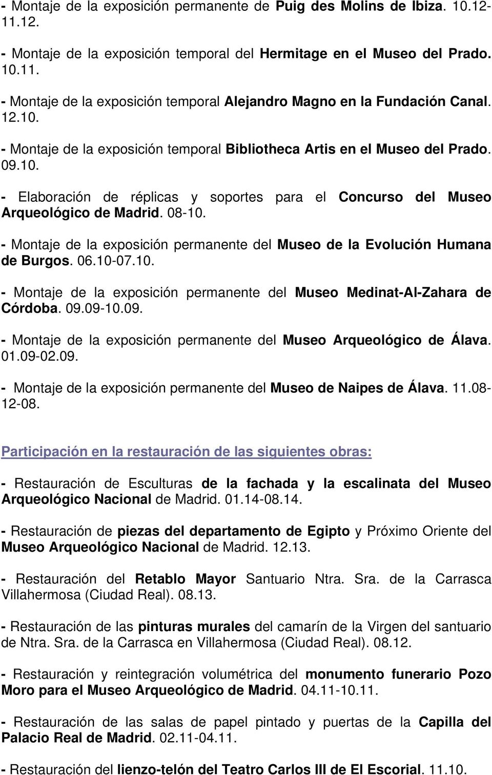- Montaje de la exposición permanente del Museo de la Evolución Humana de Burgos. 06.10-07.10. - Montaje de la exposición permanente del Museo Medinat-Al-Zahara de Córdoba. 09.