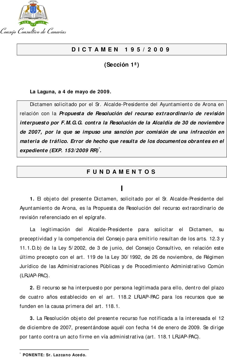 G. contra la Resolución de la Alcaldía de 30 de noviembre de 2007, por la que se impuso una sanción por comisión de una infracción en materia de tráfico.