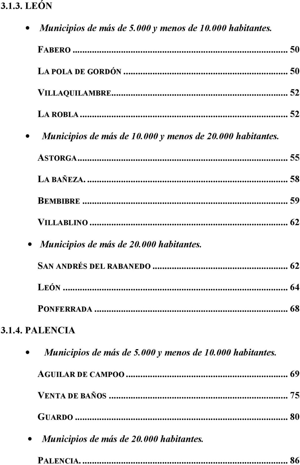 .. 62 Municipios de más de 2. habitantes. SAN ANDRÉS DEL RABANEDO... 62 LEÓN... 64 PONFERRADA... 68 3..4. PALENCIA Municipios de más de 5.