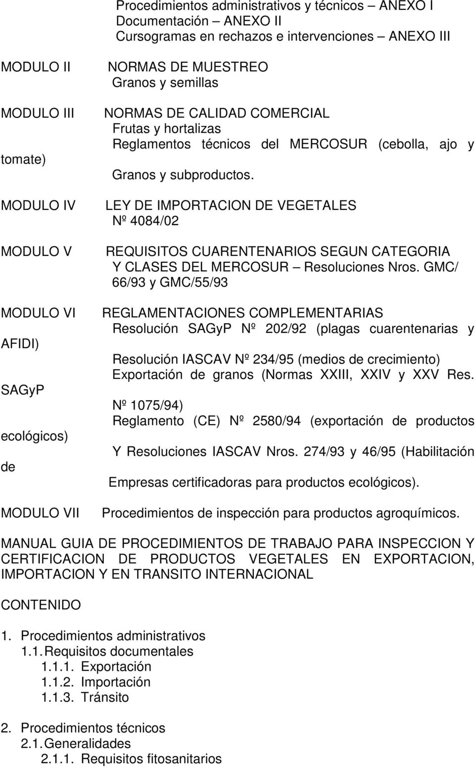 LEY DE IMPORTACION DE VEGETALES Nº 4084/02 REQUISITOS CUARENTENARIOS SEGUN CATEGORIA Y CLASES DEL MERCOSUR Resoluciones Nros.