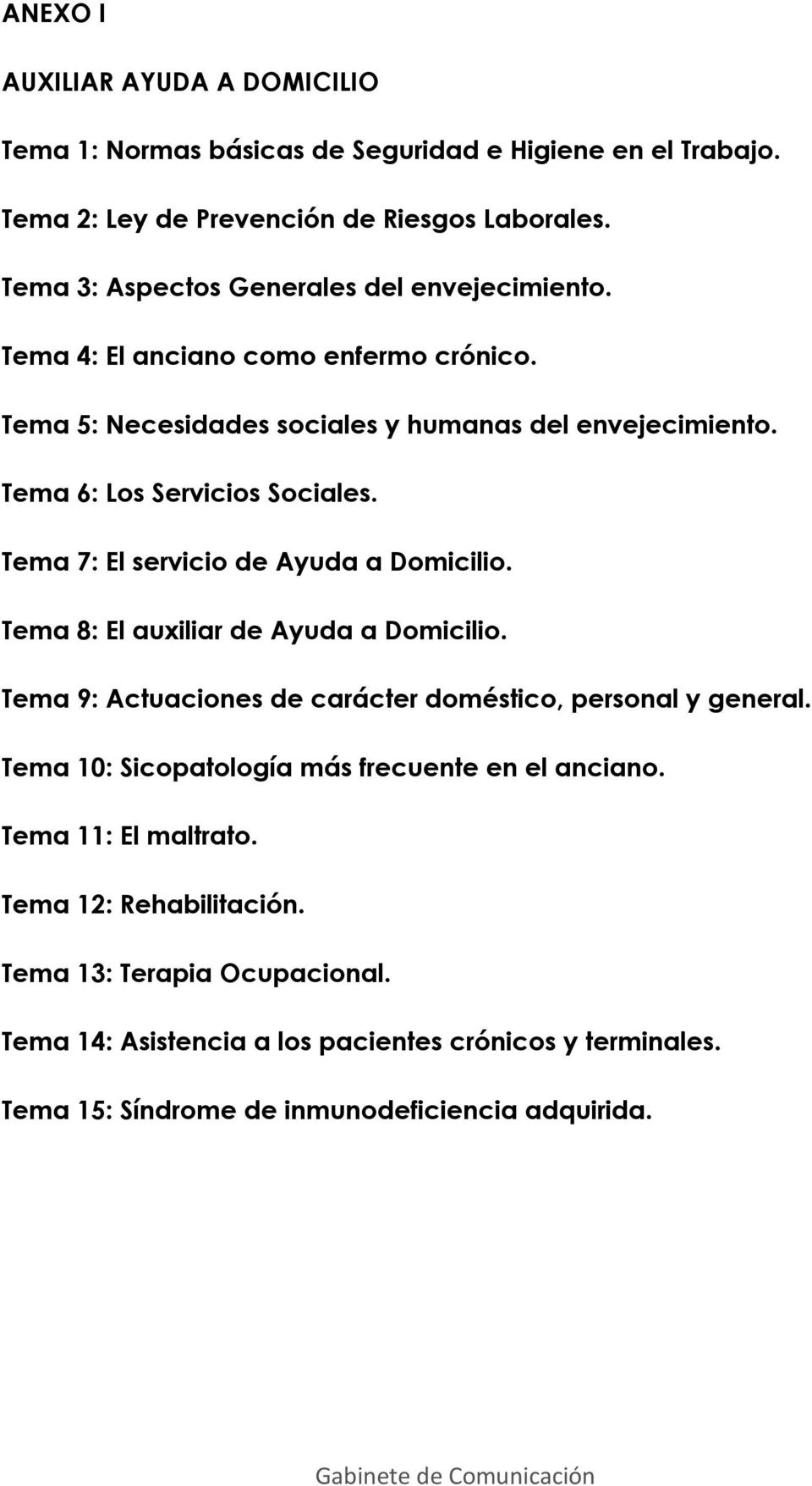 Tema 6: Los Servicios Sociales. Tema 7: El servicio de Ayuda a Domicilio. Tema 8: El auxiliar de Ayuda a Domicilio.