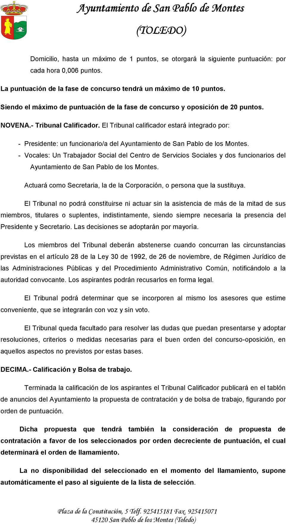 El Tribunal calificador estará integrado por: - Presidente: un funcionario/a del Ayuntamiento de San Pablo de los Montes.