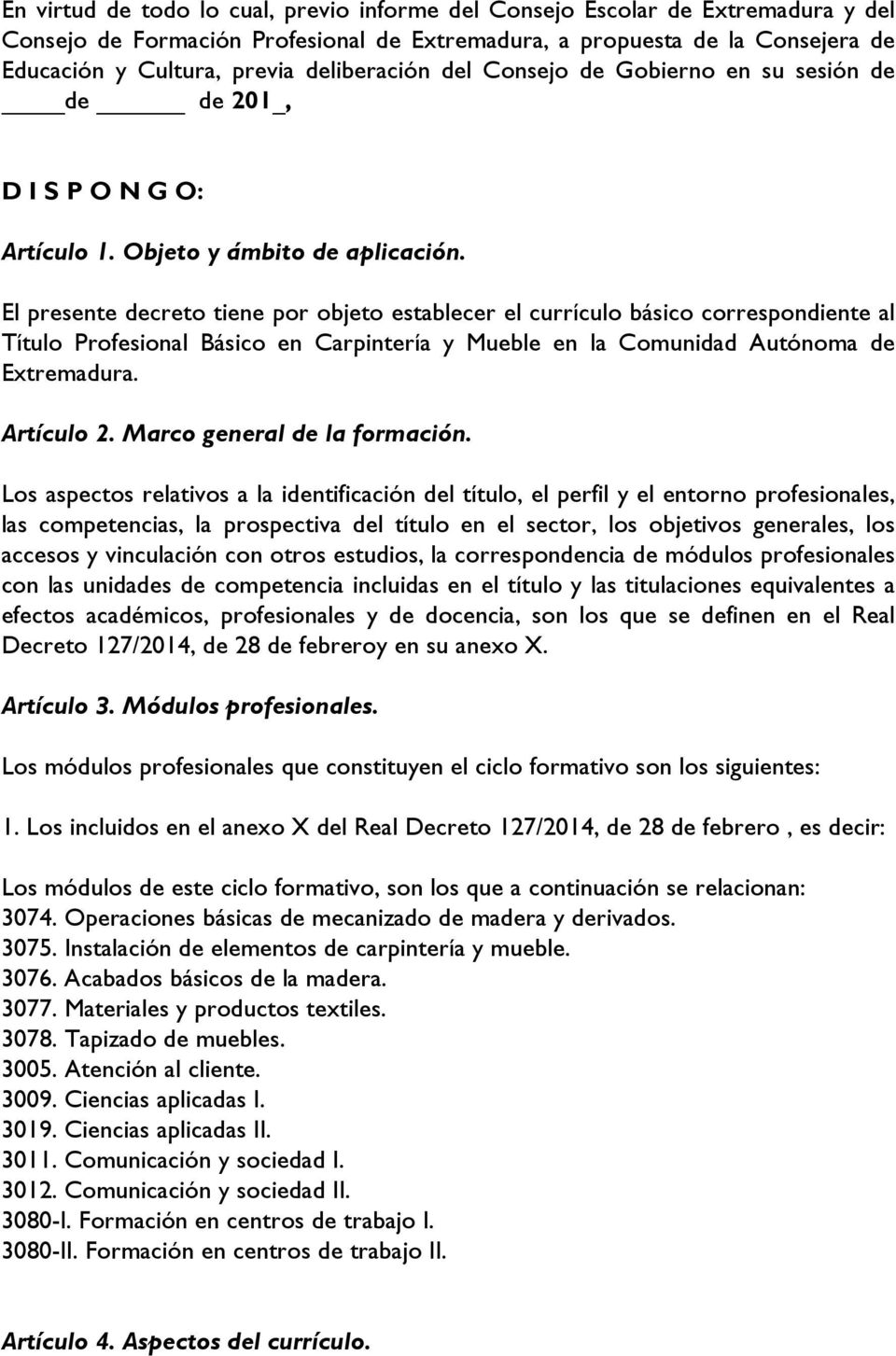 El presente decreto tiene por objeto establecer el currículo básico correspondiente al Título Profesional Básico en Carpintería y Mueble en la Comunidad Autónoma de Extremadura. Artículo 2.