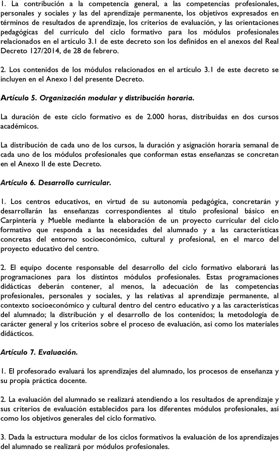 1 de este decreto son los definidos en el anexos del Real Decreto 127/2014, de 28 de febrero. 2. Los contenidos de los módulos relacionados en el artículo 3.
