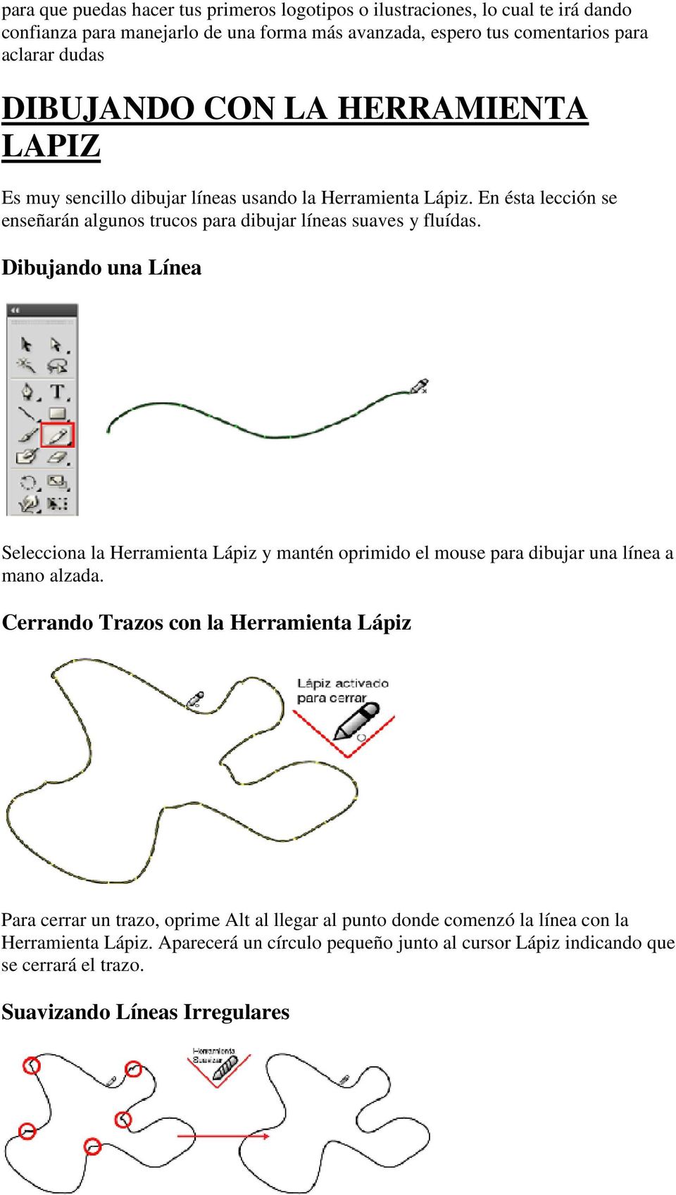 Dibujando una Línea Selecciona la Herramienta Lápiz y mantén oprimido el mouse para dibujar una línea a mano alzada.