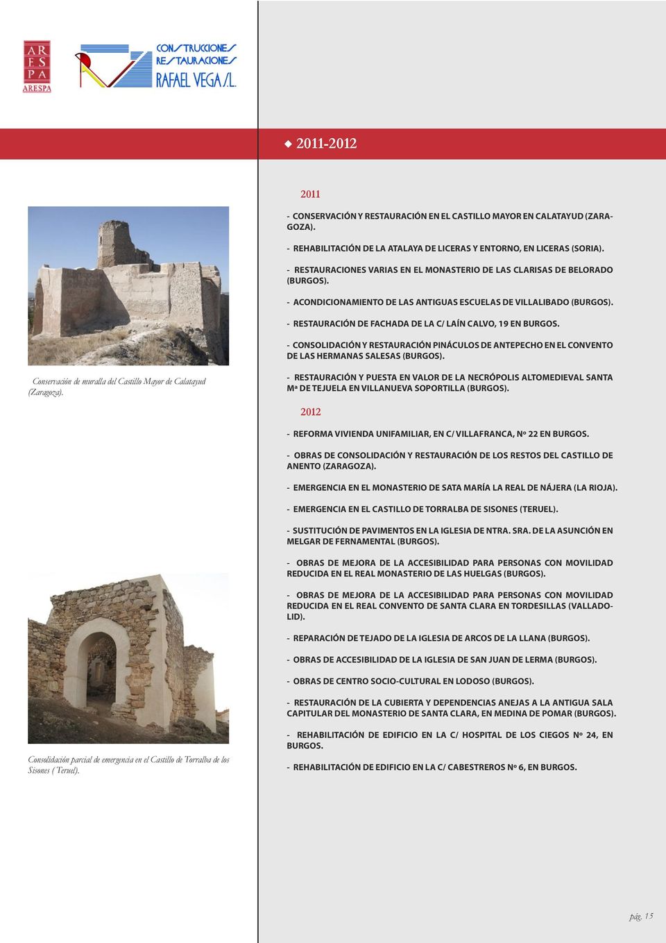 - CONSOLIDACIÓN Y RESTAURACIÓN PINÁCULOS DE ANTEPECHO EN EL CONVENTO DE LAS HERMANAS SALESAS Conservación de muralla del Castillo Mayor de Calatayud (Zaragoza).