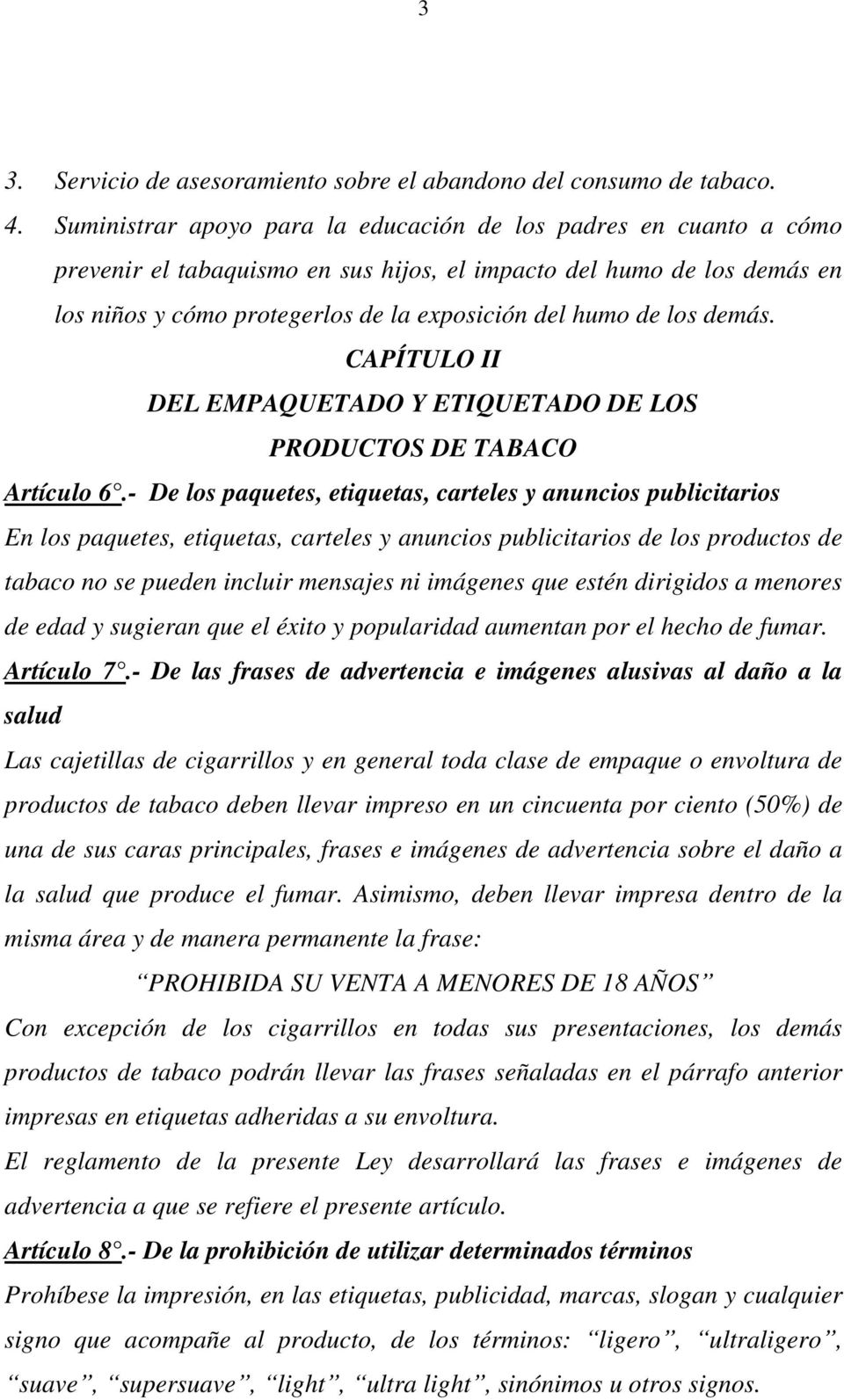 los demás. CAPÍTULO II DEL EMPAQUETADO Y ETIQUETADO DE LOS PRODUCTOS DE TABACO Artículo 6.
