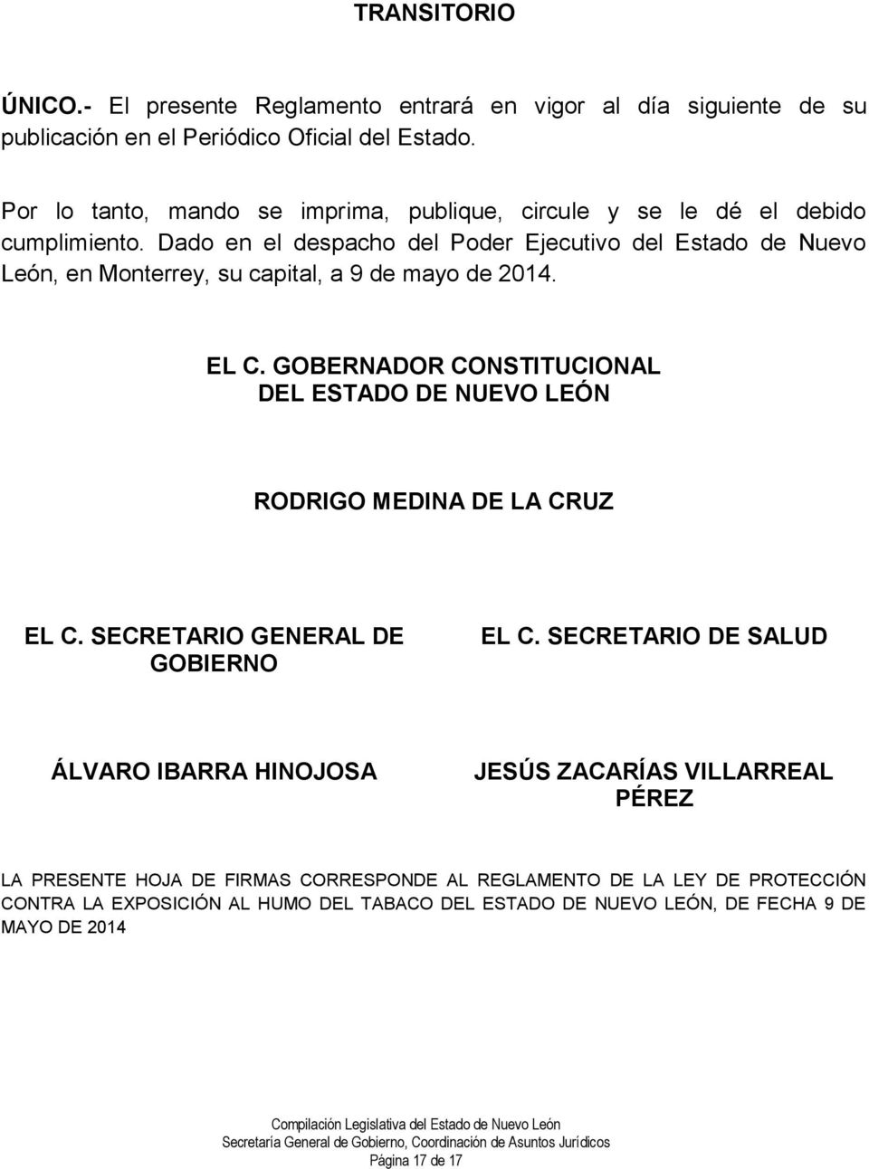 Dado en el despacho del Poder Ejecutivo del Estado de Nuevo León, en Monterrey, su capital, a 9 de mayo de 2014. EL C.