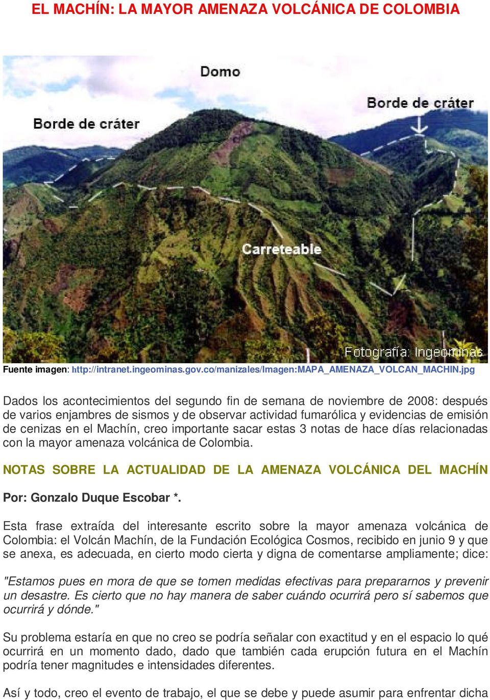 creo importante sacar estas 3 notas de hace días relacionadas con la mayor amenaza volcánica de Colombia. NOTAS SOBRE LA ACTUALIDAD DE LA AMENAZA VOLCÁNICA DEL MACHÍN Por: Gonzalo Duque Escobar *.