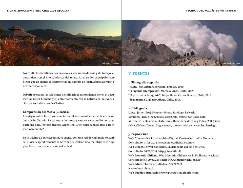 La evacuación de los habitantes de Chaitén. Comprensión del Medio (Ciencias): Investigar sobre las consecuencias en el medioambiente de la erupción del volcán Chaitén.