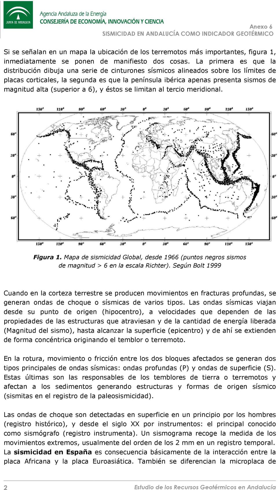 alta (superior a 6), y éstos se limitan al tercio meridional. Figura 1. Mapa de sismicidad Global, desde 1966 (puntos negros sismos de magnitud > 6 en la escala Richter).