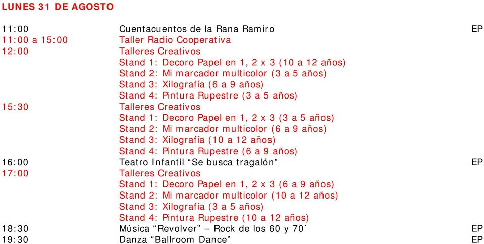 Stand 3: Xilografía (10 a 12 años) Stand 4: Pintura Rupestre (6 a 9 años) 16:00 Teatro Infantil Se busca tragalón EP Stand 1: Decoro Papel en 1, 2 x 3 (6 a 9 años) Stand 2: Mi