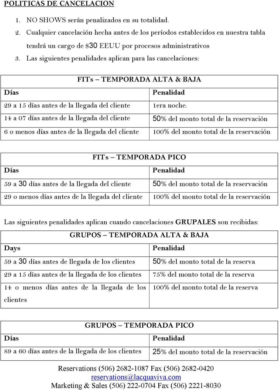 Las siguientes penalidades aplican para las cancelaciones: FITs TEMPORADA ALTA & BAJA 29 a 15 días antes de la llegada del cliente 1era noche.