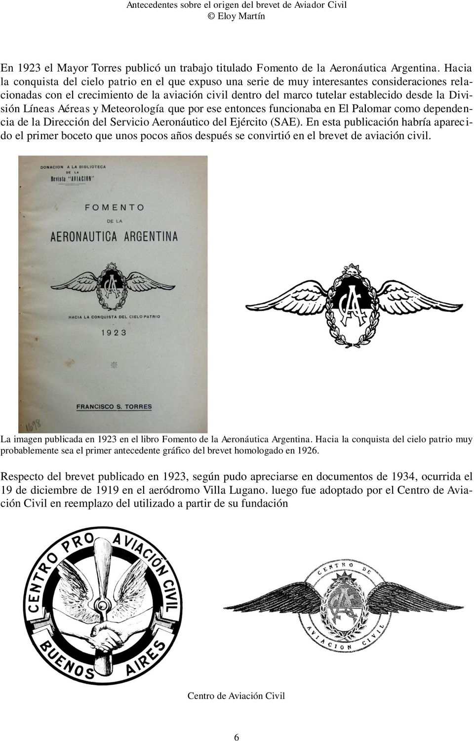 División Líneas Aéreas y Meteorología que por ese entonces funcionaba en El Palomar como dependencia de la Dirección del Servicio Aeronáutico del Ejército (SAE).
