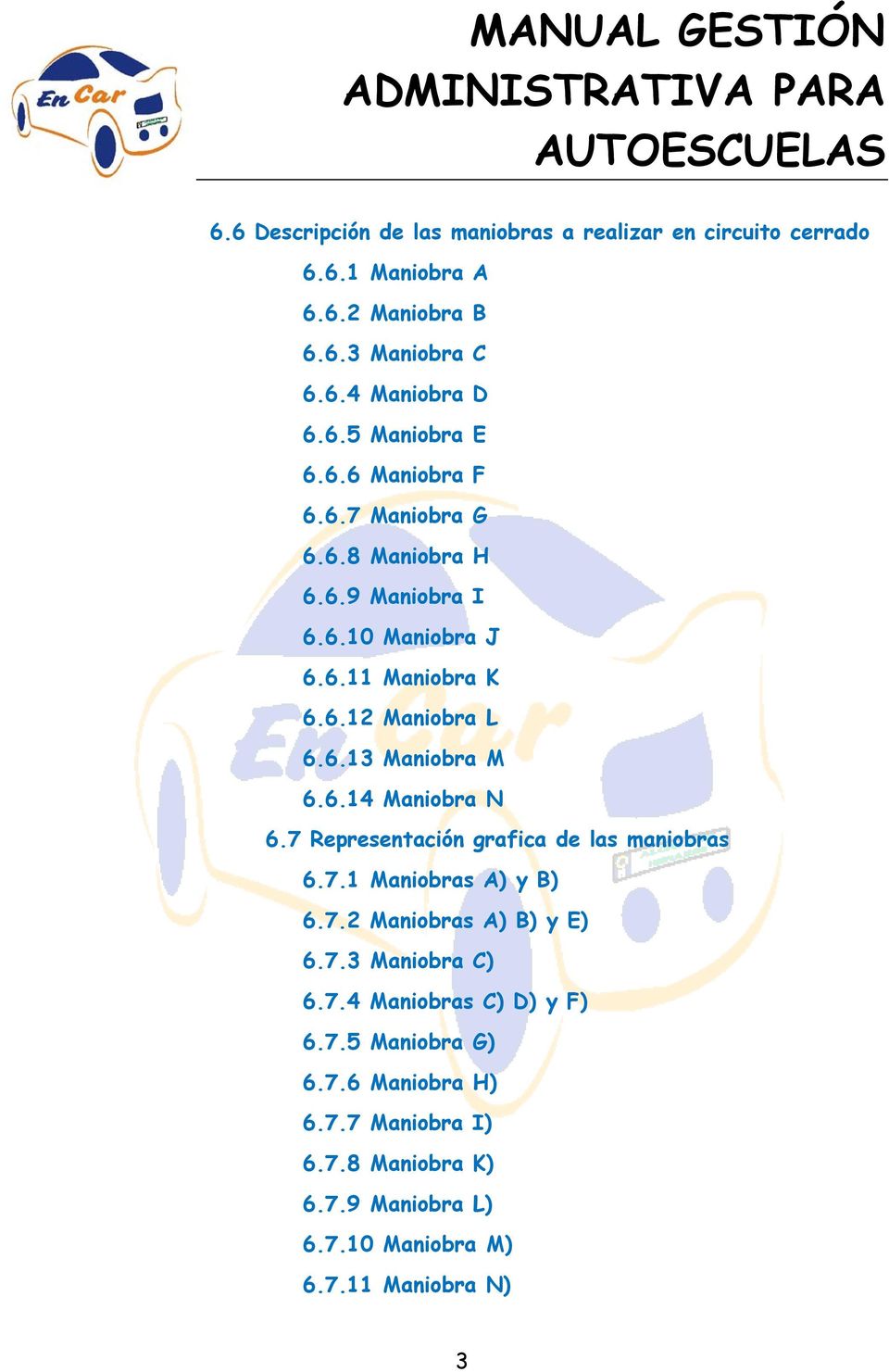 6.14 Manibra N 6.7 Representación grafica de las manibras 6.7.1 Manibras A) y B) 6.7.2 Manibras A) B) y E) 6.7.3 Manibra C) 6.7.4 Manibras C) D) y F) 6.