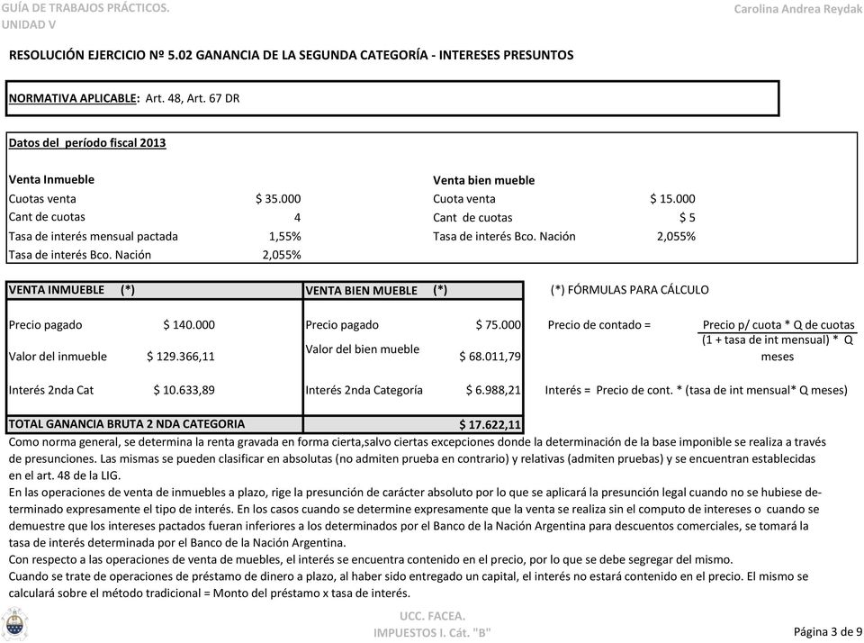 Nación 2,055% VENTA INMUEBLE (*) VENTA BIEN MUEBLE (*) (*) FÓRMULAS PARA CÁLCULO Precio pagado $ 140.000 Precio pagado $ 75.
