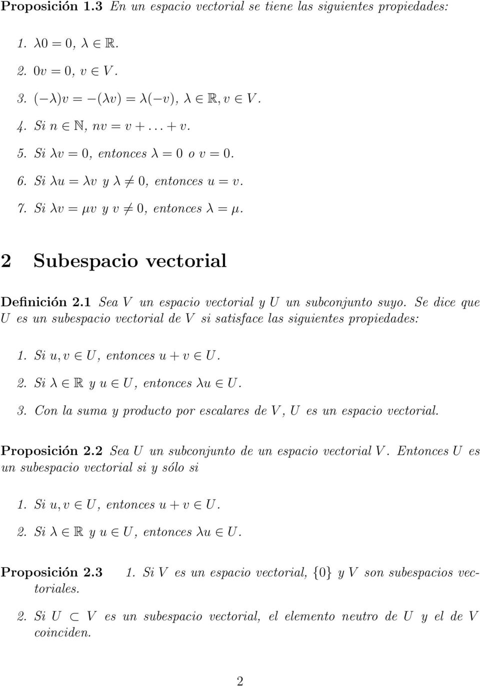 Se dice que U es un subespacio vectorial de V si satisface las siguientes propiedades: 1. Si u, v U, entonces u + v U. 2. Si λ R y u U, entonces λu U. 3.