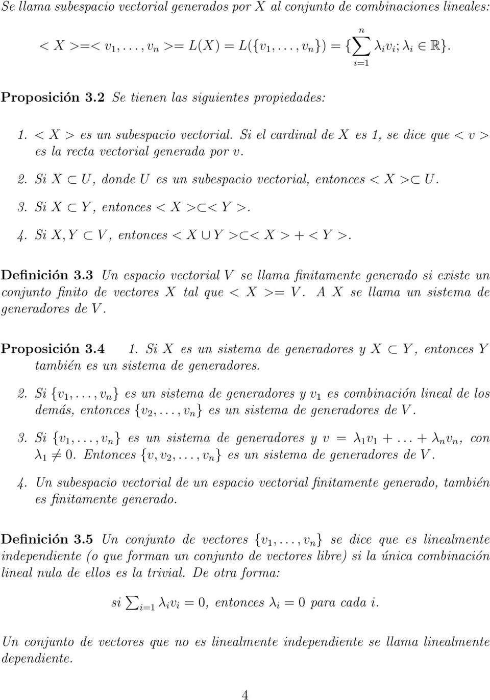 Si X U, donde U es un subespacio vectorial, entonces < X > U. 3. Si X Y, entonces < X > < Y >. 4. Si X, Y V, entonces < X Y > < X > + < Y >. i=1 Definición 3.