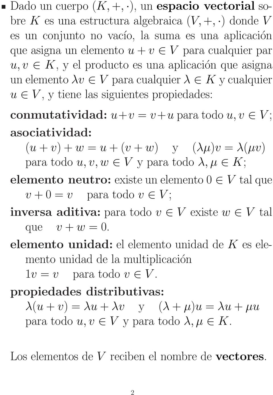 asociatividad: (u + v) + w = u + (v + w) y (λµ)v = λ(µv) para todo u, v, w V y para todo λ, µ K; elemento neutro: existe un elemento 0 V tal que v + 0 = v para todo v V ; inversa aditiva: para todo v