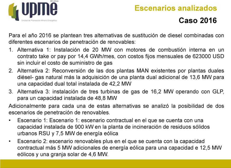 Alternativa 2: Reconversión de las dos plantas MAN existentes por plantas duales diésel- gas natural más la adquisición de una planta dual adicional de 13,6 MW para una capacidad dual total instalada