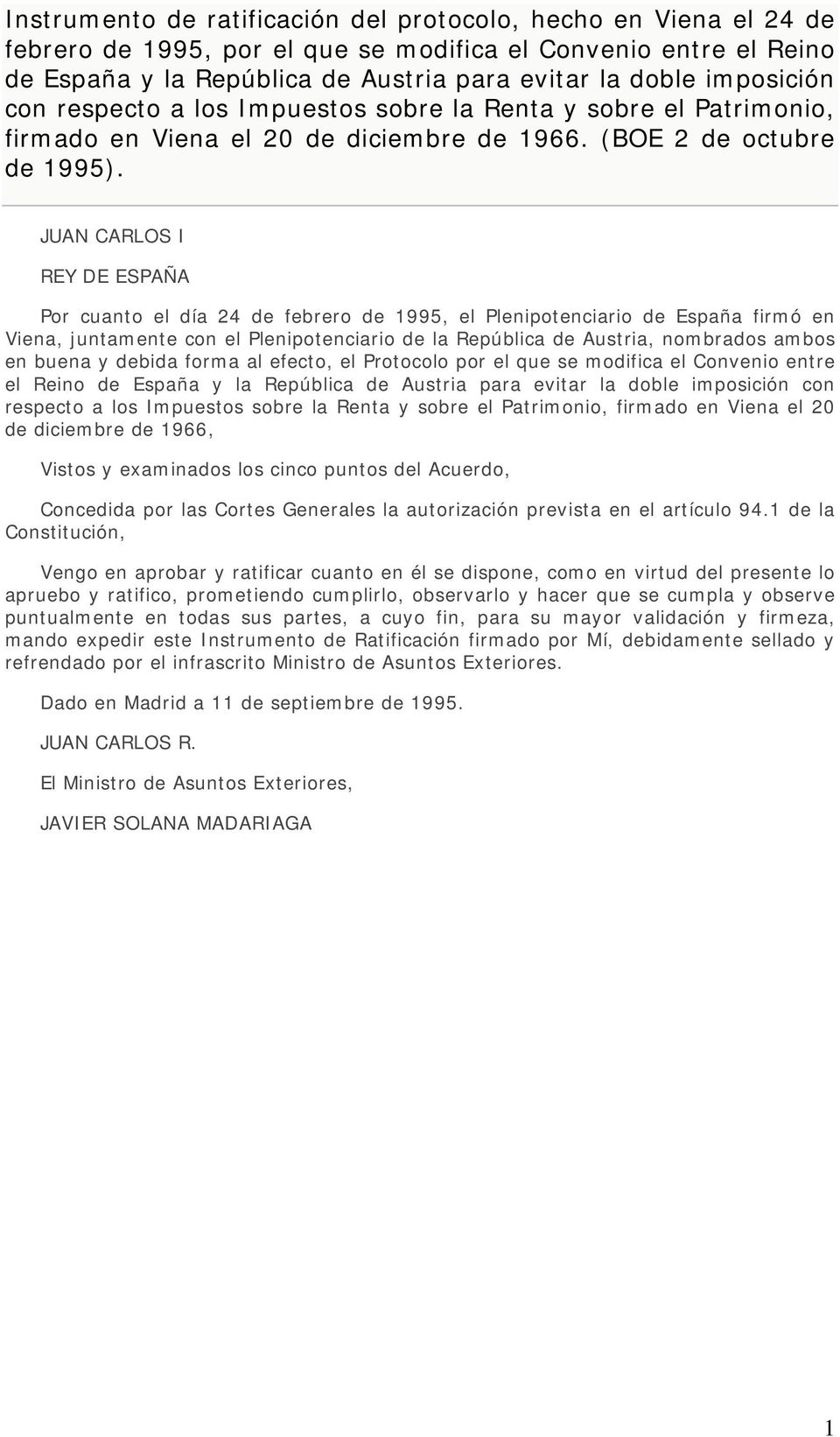 JUAN CARLOS I REY DE ESPAÑA Por cuanto el día 24 de febrero de 1995, el Plenipotenciario de España firmó en Viena, juntamente con el Plenipotenciario de la República de Austria, nombrados ambos en