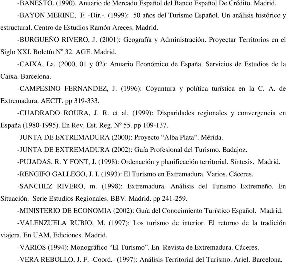 (2000, 01 y 02): Anuario Económico de España. Servicios de Estudios de la Caixa. Barcelona. -CAMPESINO FERNANDEZ, J. (1996): Coyuntura y política turística en la C. A. de Extremadura. AECIT.
