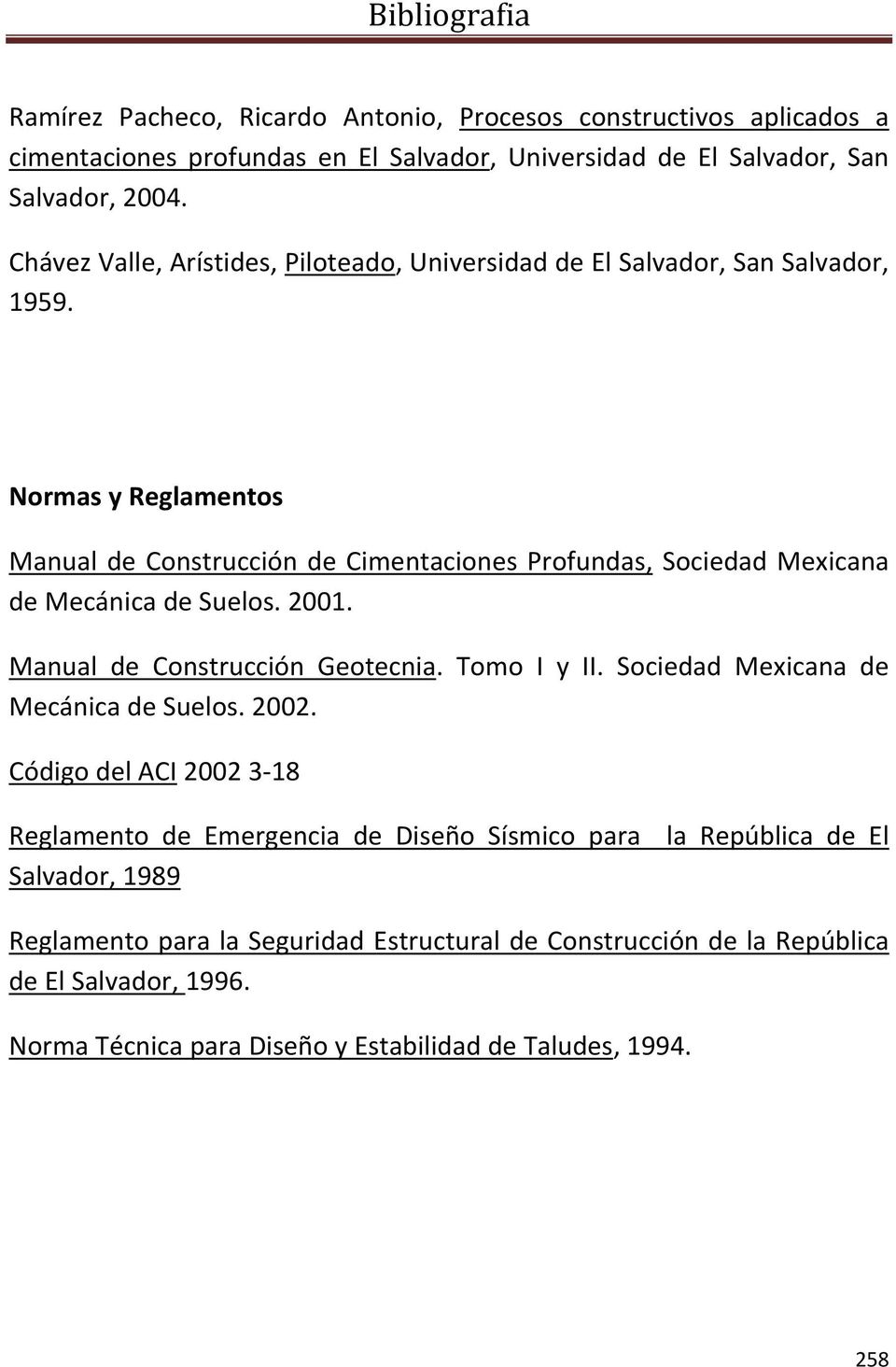 Normas y Reglamentos Manual de Construcción de Cimentaciones Profundas, Sociedad Mexicana de Mecánica de Suelos. 2001. Manual de Construcción Geotecnia. Tomo I y II.