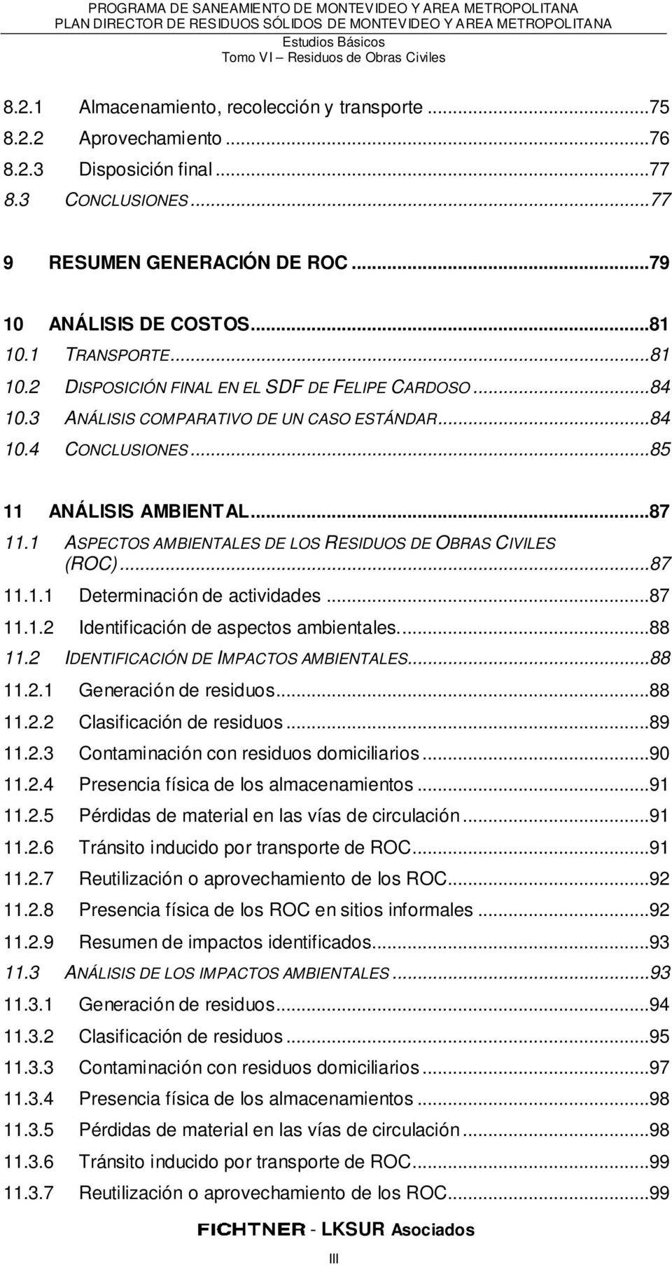 1 ASPECTOS AMBIENTALES DE LOS RESIDUOS DE OBRAS CIVILES (ROC)...87 11.1.1 Determinación de actividades...87 11.1.2 Identificación de aspectos ambientales...88 11.