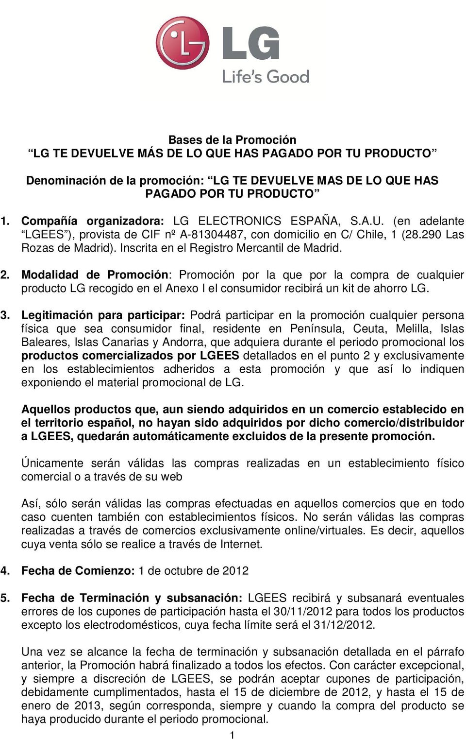 Inscrita en el Registro Mercantil de Madrid. 2. Modalidad de Promoción: Promoción por la que por la compra de cualquier producto LG recogido en el Anexo I el consumidor recibirá un kit de ahorro LG.