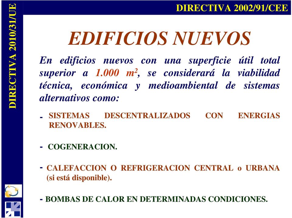 alternativos como: - DIRECTIVA 2002/91/CEE SISTEMAS DESCENTRALIZADOS CON ENERGIAS RENOVABLES.