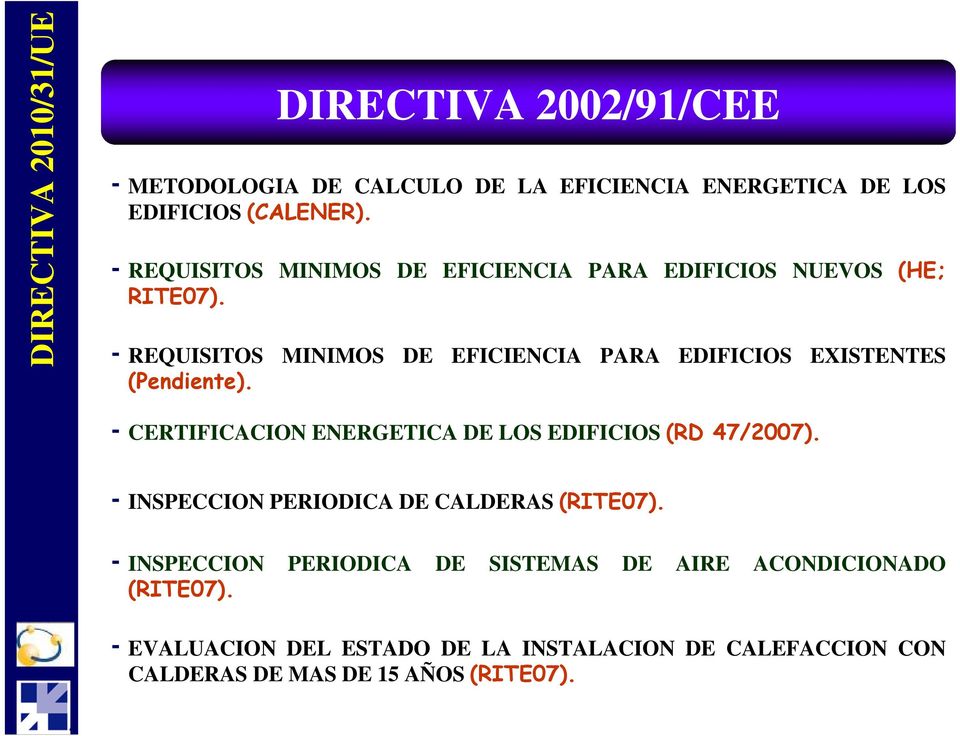 REQUISITOS MINIMOS DE EFICIENCIA PARA EDIFICIOS EXISTENTES (Pendiente). - CERTIFICACION ENERGETICA DE LOS EDIFICIOS (RD 47/2007).