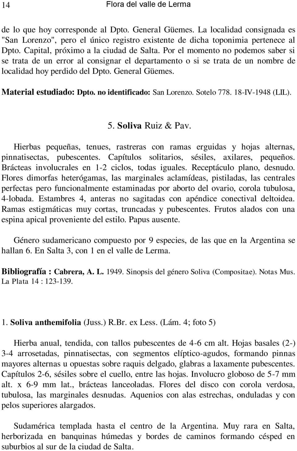General Güemes. Material estudiado: Dpto. no identificado: San Lorenzo. Sotelo 778. 18-IV-1948 (LIL). 5. Soliva Ruiz & Pav.
