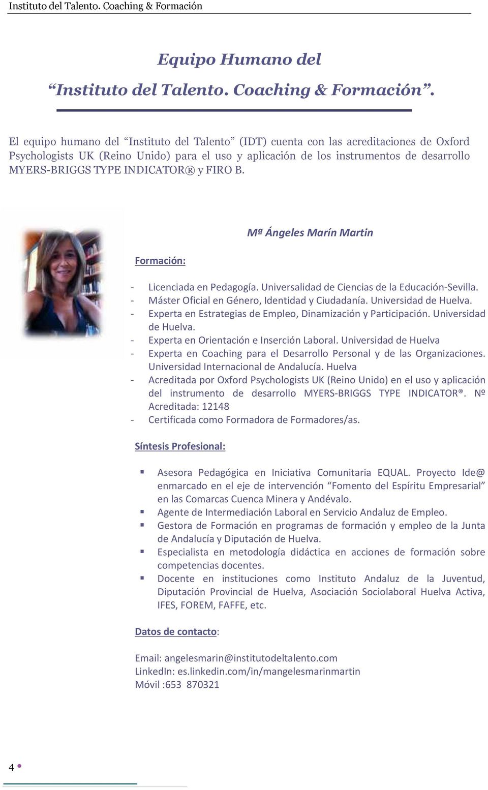 INDICATOR y FIRO B. Formación: Mª Ángeles Marín Martin - Licenciada en Pedagogía. Universalidad de Ciencias de la Educación-Sevilla. - Máster Oficial en Género, Identidad y Ciudadanía.