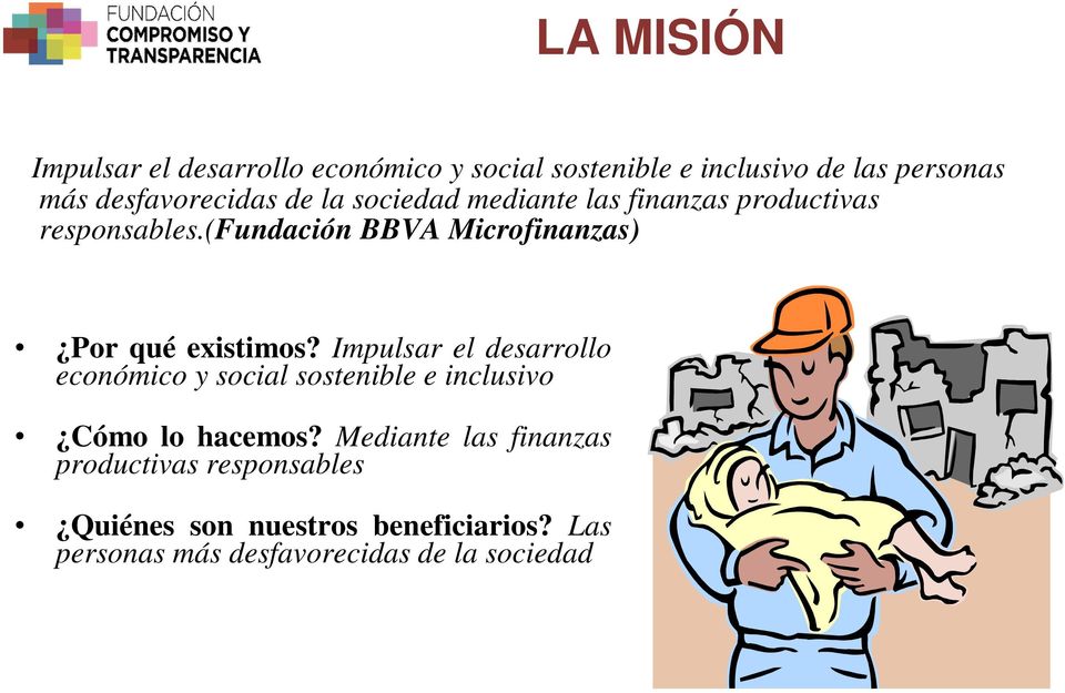 (fundación BBVA Microfinanzas) Por qué existimos?