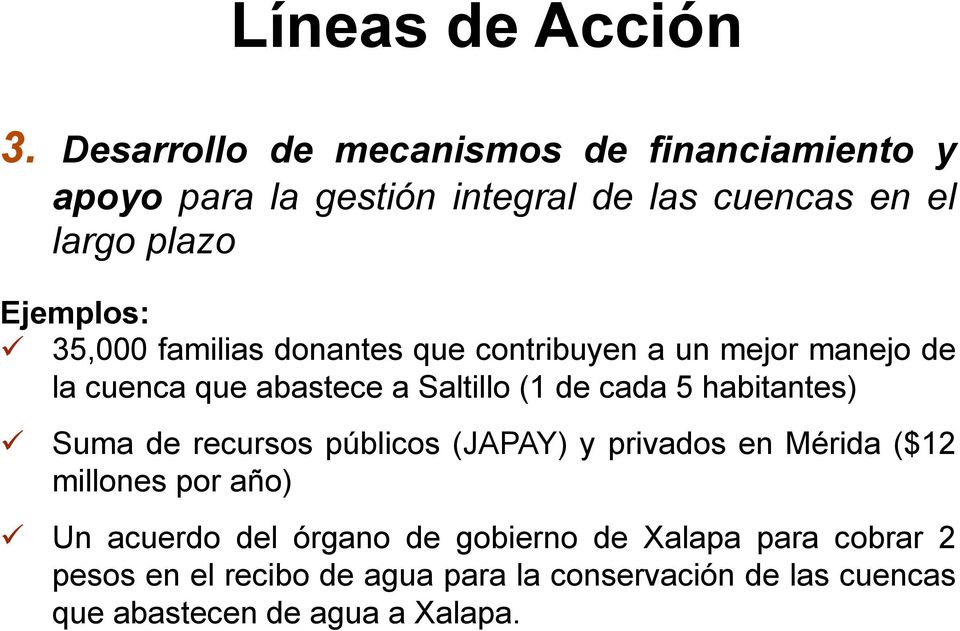 35,000 familias donantes que contribuyen a un mejor manejo de la cuenca que abastece a Saltillo (1 de cada 5 habitantes)