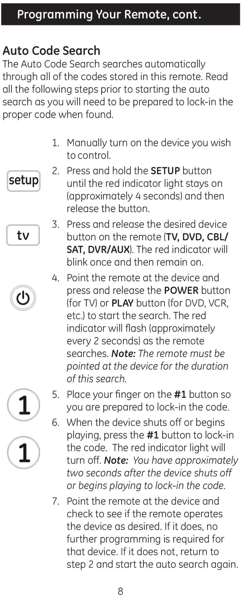 Press and hold the SETUP button until the red indicator light stays on (approximately 4 seconds) and then release the button. 3.