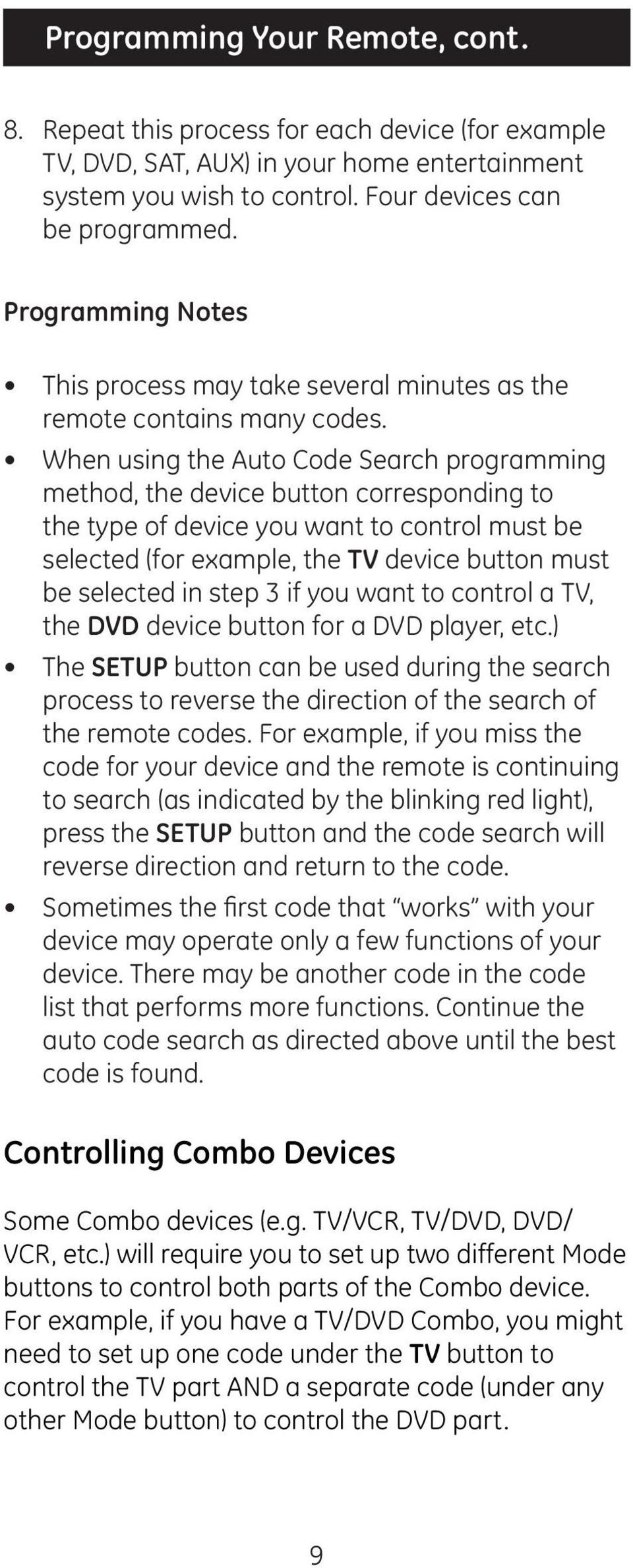 When using the Auto Code Search programming method, the device button corresponding to the type of device you want to control must be selected (for example, the TV device button must be selected in