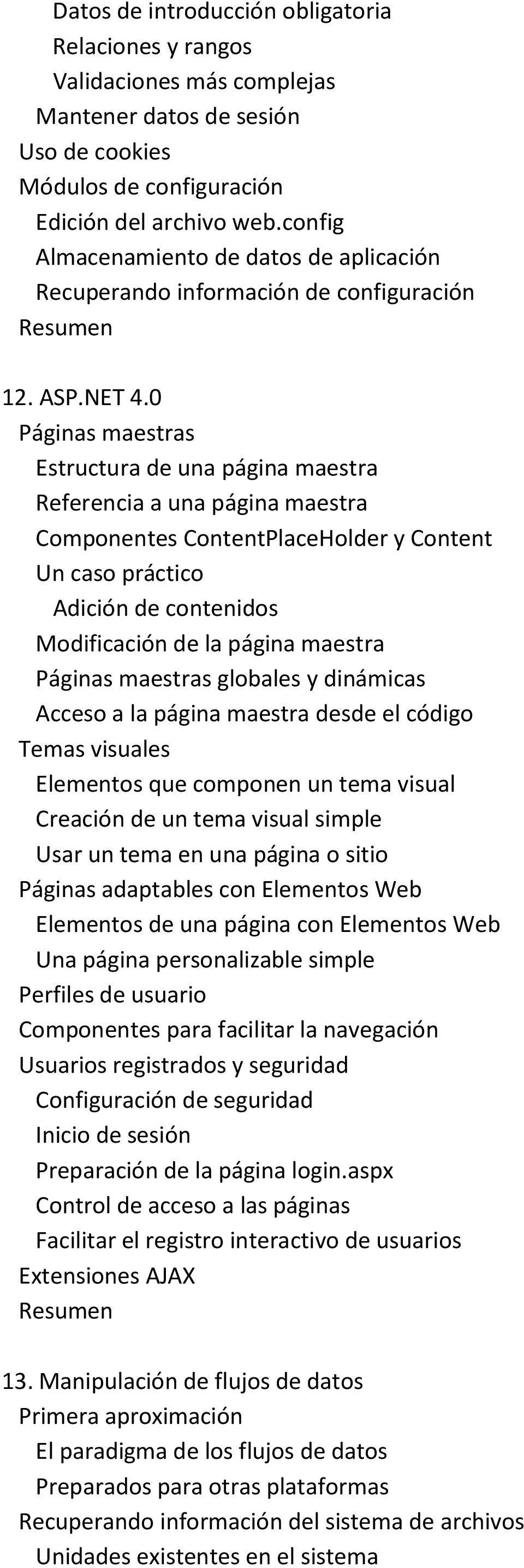 0 Páginas maestras Estructura de una página maestra Referencia a una página maestra Componentes ContentPlaceHolder y Content Un caso práctico Adición de contenidos Modificación de la página maestra
