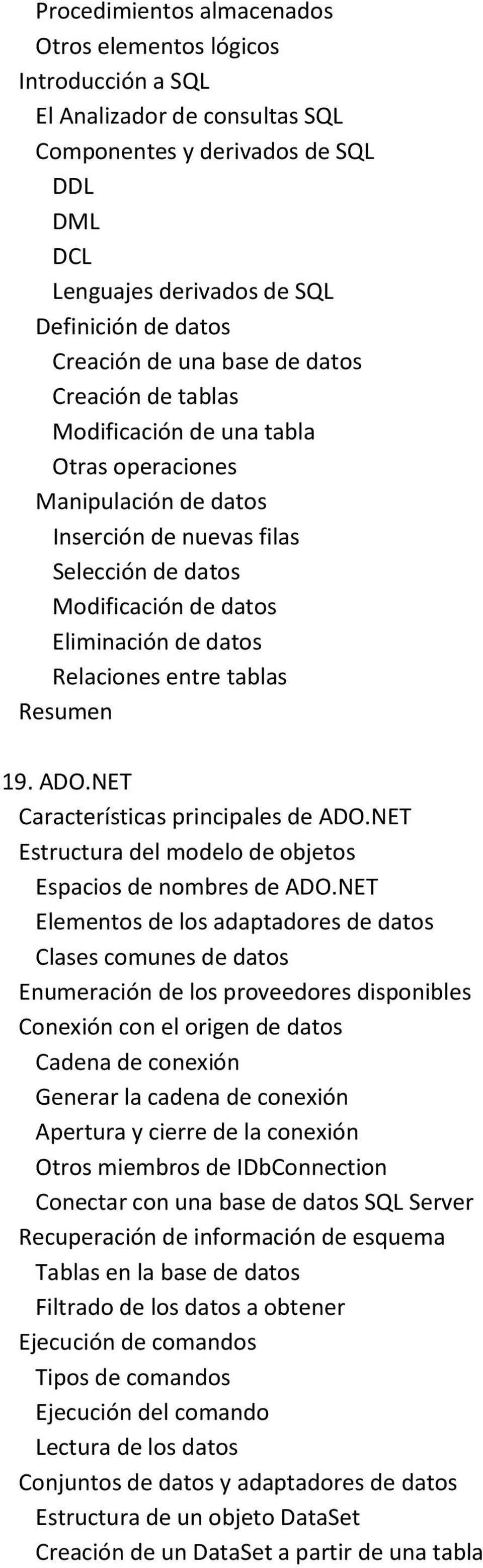 Relaciones entre tablas 19. ADO.NET Características principales de ADO.NET Estructura del modelo de objetos Espacios de nombres de ADO.