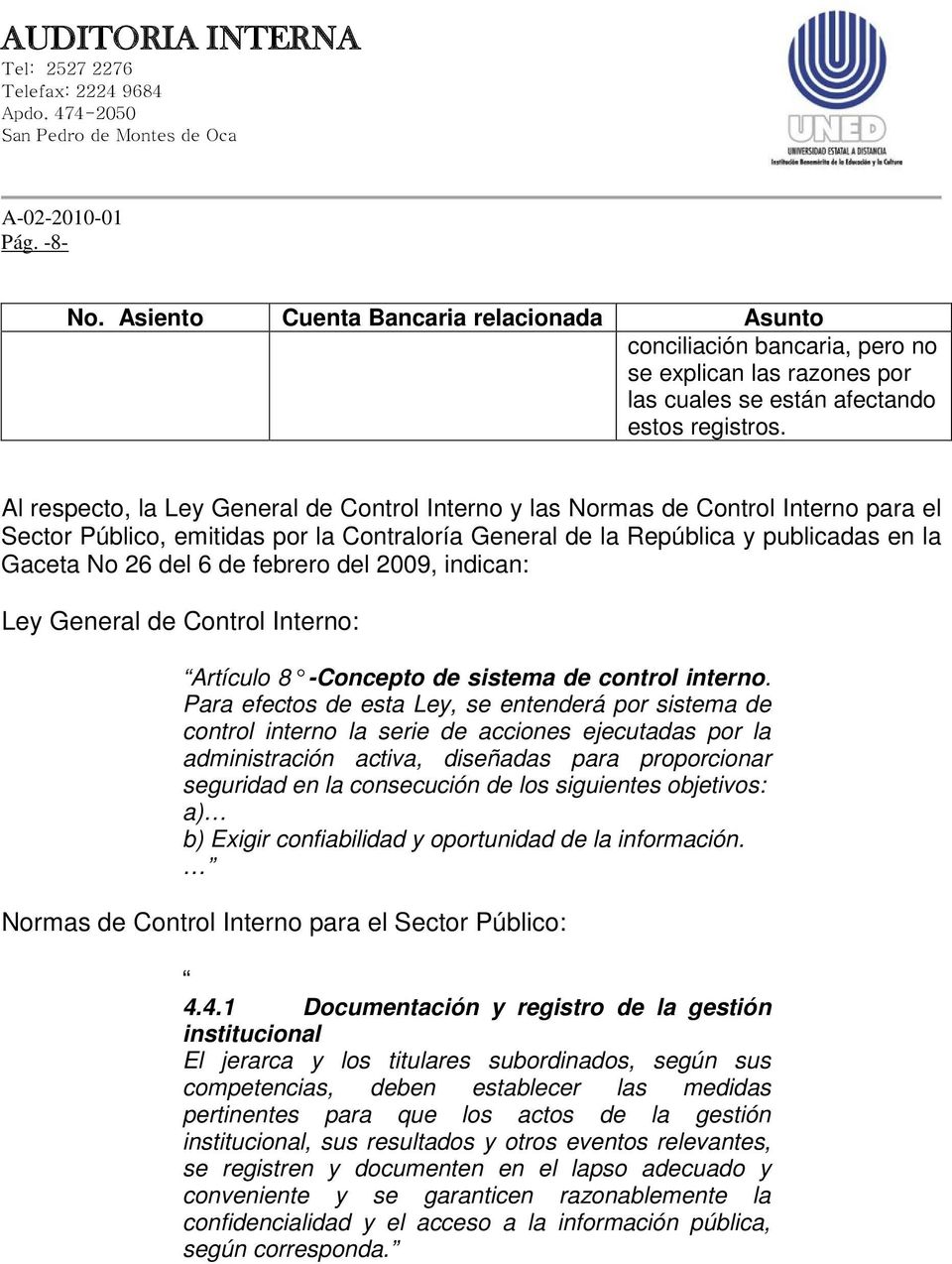 febrero del 2009, indican: Ley General de Control Interno: Artículo 8 -Concepto de sistema de control interno.